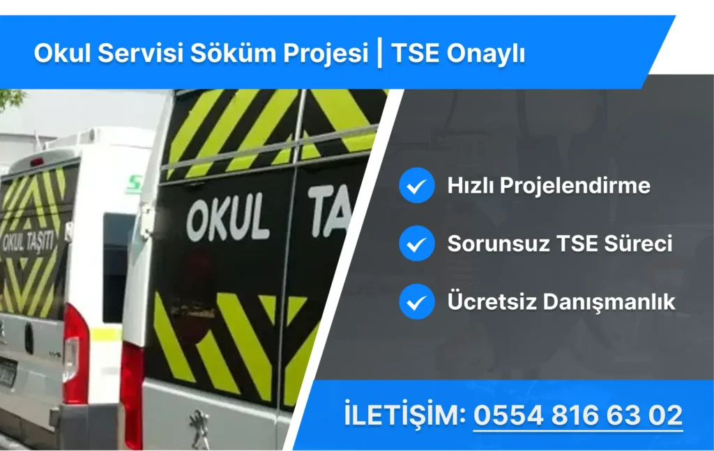 Okul Servisi Söküm Projesi | TSE Onaylı